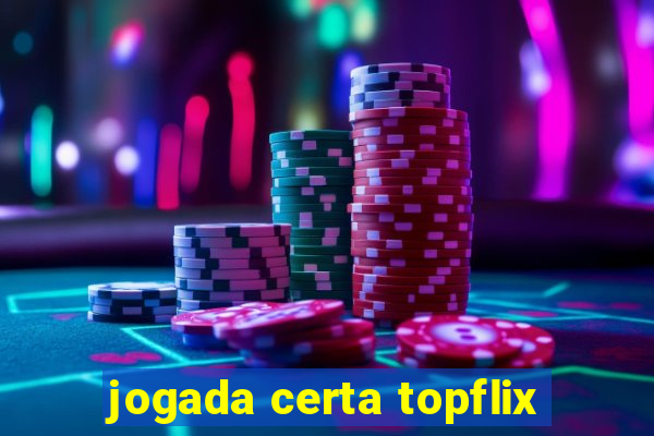 jogada certa topflix